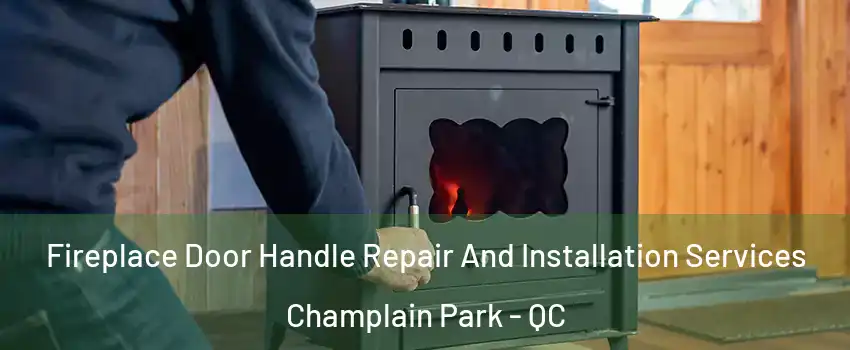  Fireplace Door Handle Repair And Installation Services Champlain Park - QC