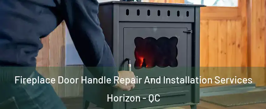  Fireplace Door Handle Repair And Installation Services Horizon - QC