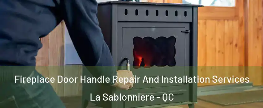  Fireplace Door Handle Repair And Installation Services La Sablonniere - QC