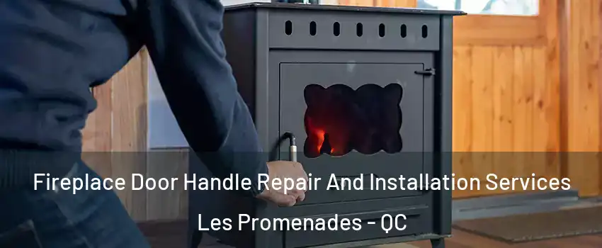  Fireplace Door Handle Repair And Installation Services Les Promenades - QC