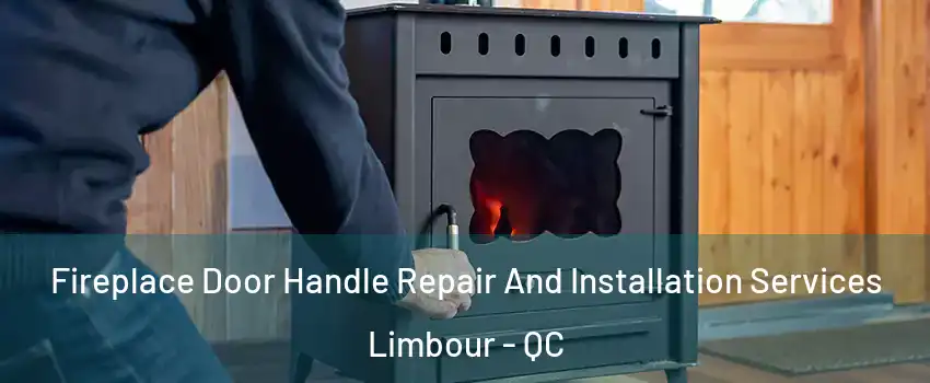  Fireplace Door Handle Repair And Installation Services Limbour - QC