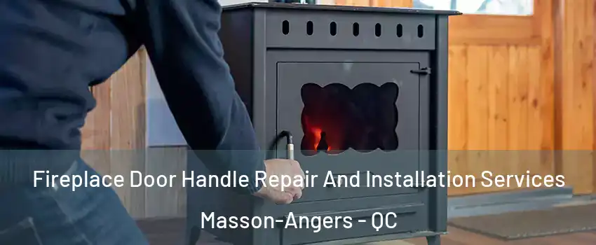  Fireplace Door Handle Repair And Installation Services Masson-Angers - QC