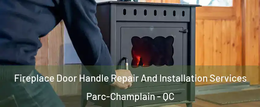  Fireplace Door Handle Repair And Installation Services Parc-Champlain - QC