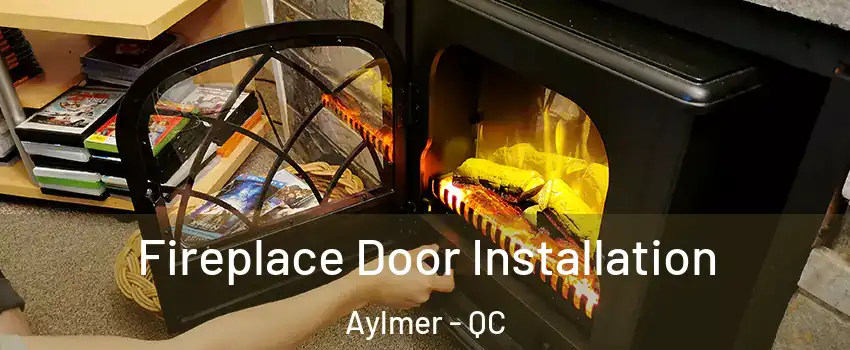  Fireplace Door Installation Aylmer - QC