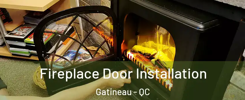  Fireplace Door Installation Gatineau - QC