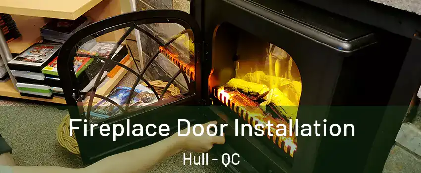  Fireplace Door Installation Hull - QC