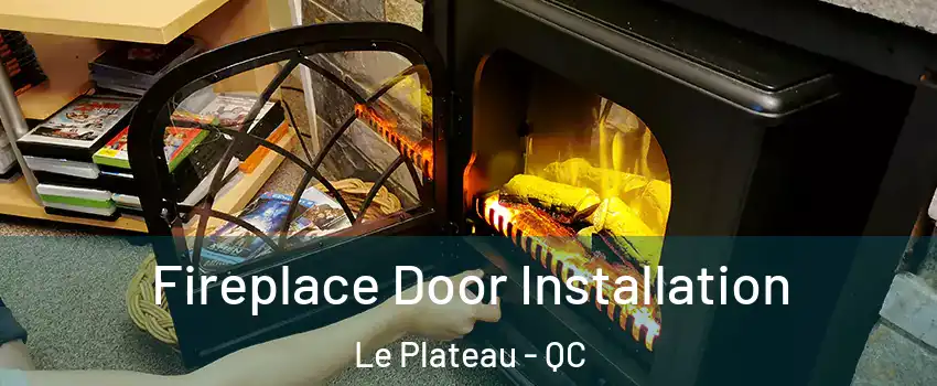  Fireplace Door Installation Le Plateau - QC