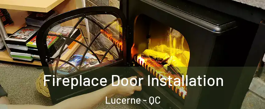  Fireplace Door Installation Lucerne - QC