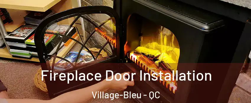  Fireplace Door Installation Village-Bleu - QC