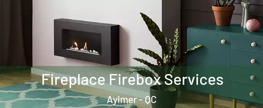  Fireplace Firebox Services Aylmer - QC