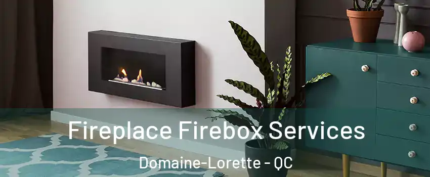  Fireplace Firebox Services Domaine-Lorette - QC