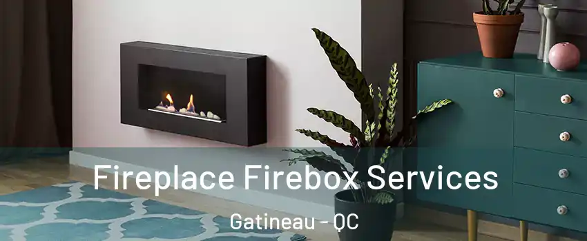  Fireplace Firebox Services Gatineau - QC