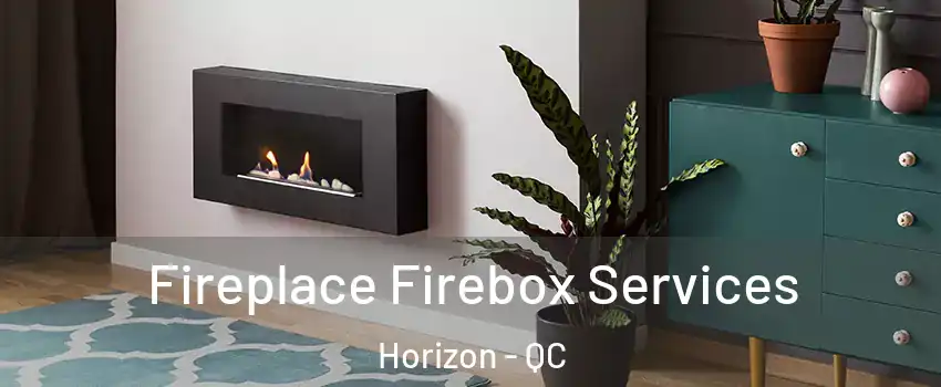  Fireplace Firebox Services Horizon - QC