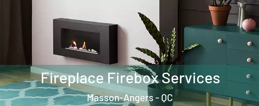  Fireplace Firebox Services Masson-Angers - QC