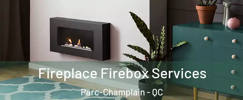  Fireplace Firebox Services Parc-Champlain - QC