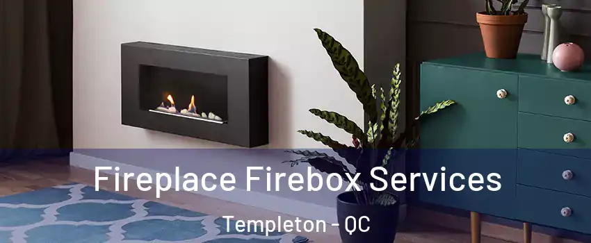  Fireplace Firebox Services Templeton - QC