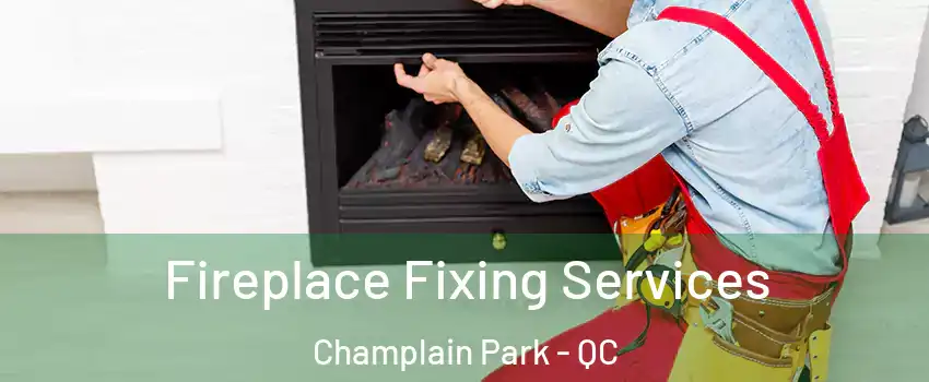  Fireplace Fixing Services Champlain Park - QC