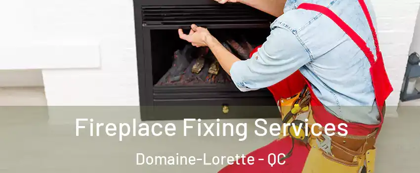  Fireplace Fixing Services Domaine-Lorette - QC