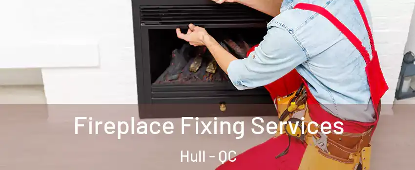  Fireplace Fixing Services Hull - QC