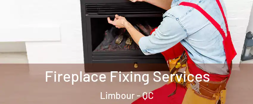  Fireplace Fixing Services Limbour - QC