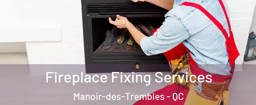  Fireplace Fixing Services Manoir-des-Trembles - QC