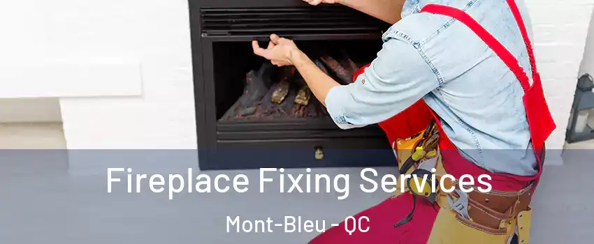  Fireplace Fixing Services Mont-Bleu - QC