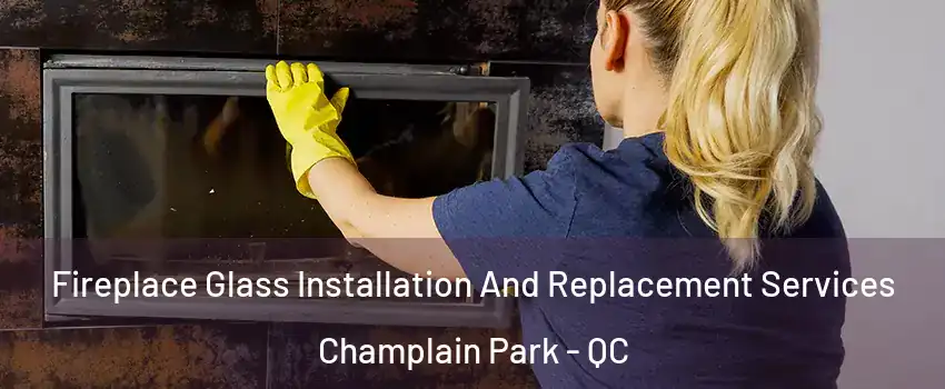  Fireplace Glass Installation And Replacement Services Champlain Park - QC