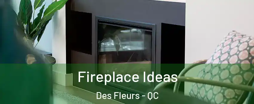  Fireplace Ideas Des Fleurs - QC
