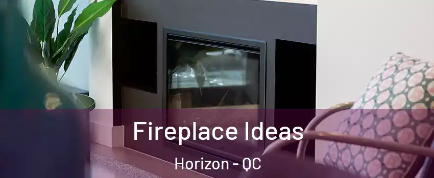  Fireplace Ideas Horizon - QC