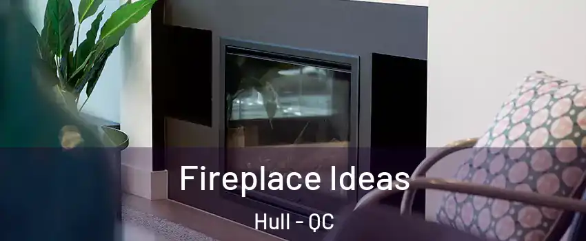  Fireplace Ideas Hull - QC