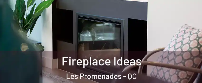  Fireplace Ideas Les Promenades - QC