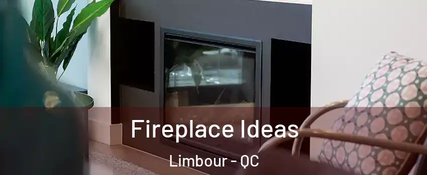  Fireplace Ideas Limbour - QC