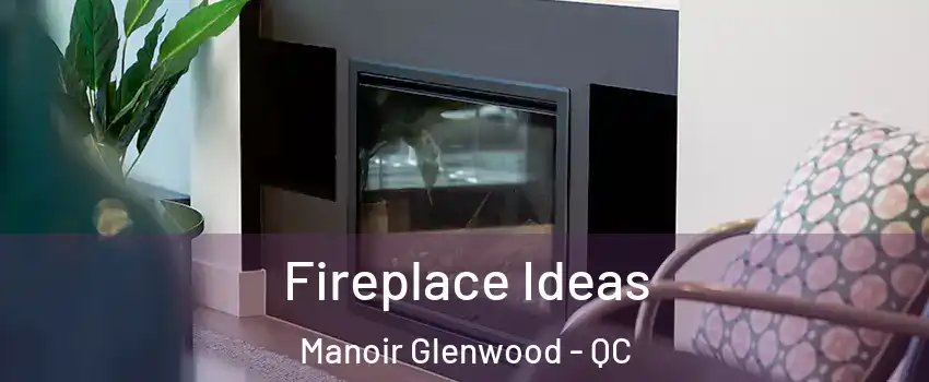  Fireplace Ideas Manoir Glenwood - QC