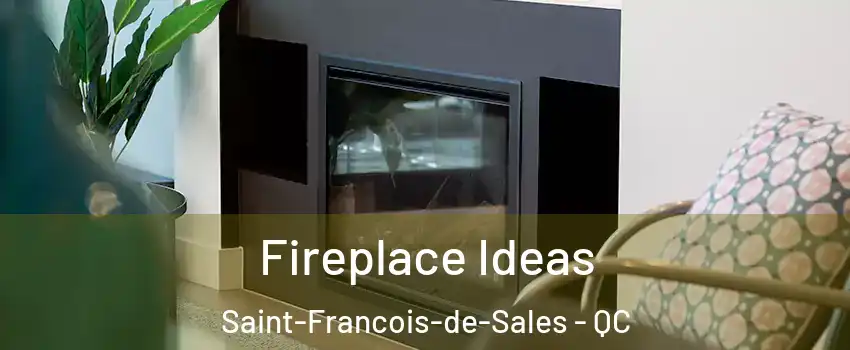 Fireplace Ideas Saint-Francois-de-Sales - QC