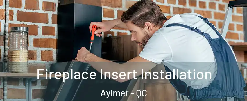  Fireplace Insert Installation Aylmer - QC