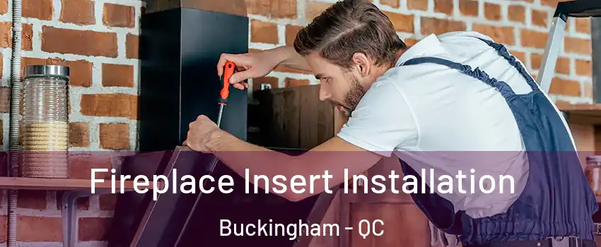 Fireplace Insert Installation Buckingham - QC