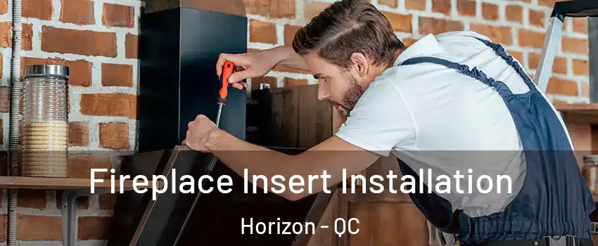  Fireplace Insert Installation Horizon - QC