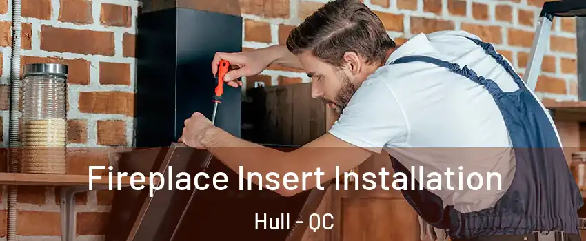  Fireplace Insert Installation Hull - QC