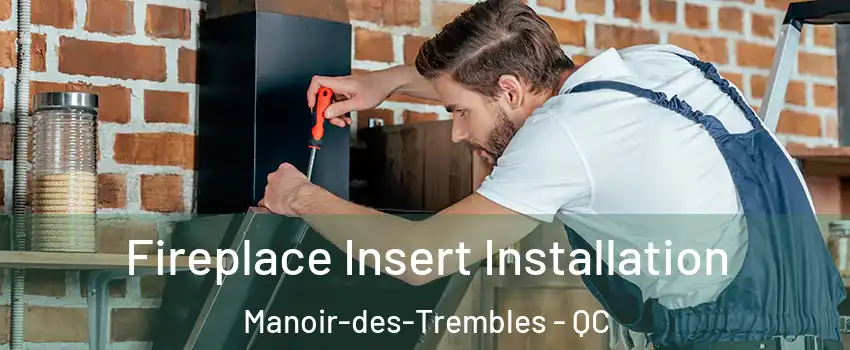  Fireplace Insert Installation Manoir-des-Trembles - QC