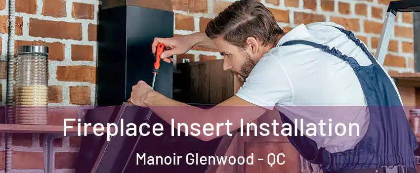  Fireplace Insert Installation Manoir Glenwood - QC