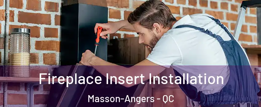  Fireplace Insert Installation Masson-Angers - QC