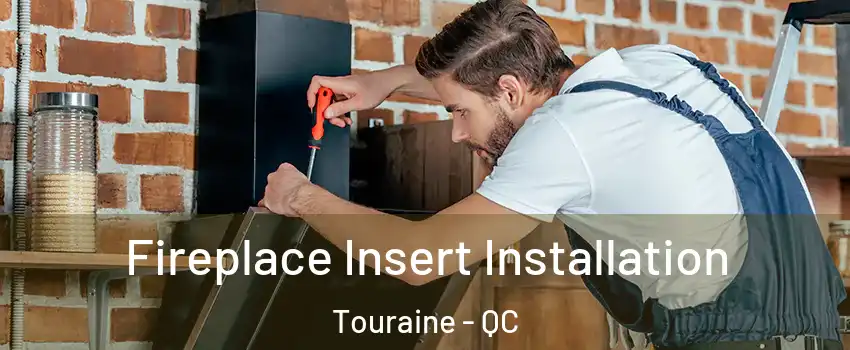  Fireplace Insert Installation Touraine - QC