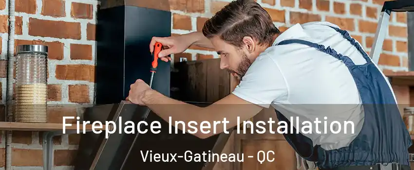  Fireplace Insert Installation Vieux-Gatineau - QC