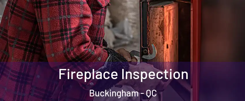  Fireplace Inspection Buckingham - QC