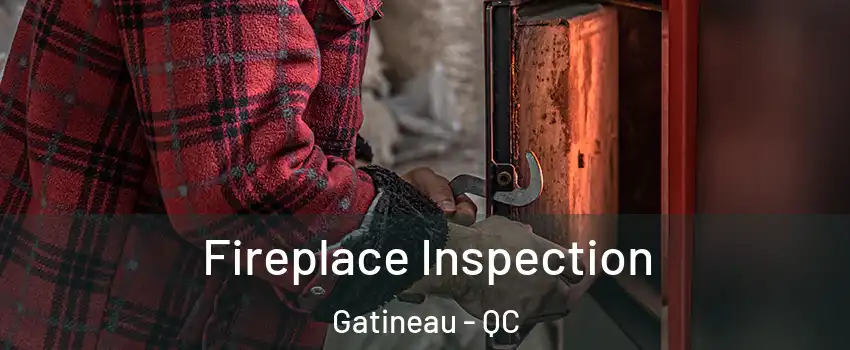  Fireplace Inspection Gatineau - QC