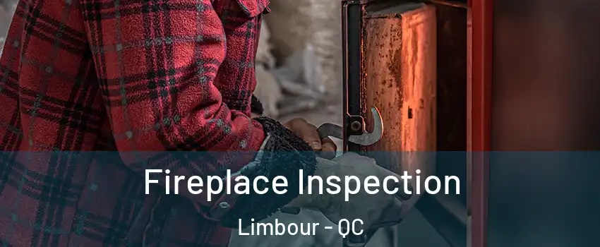  Fireplace Inspection Limbour - QC