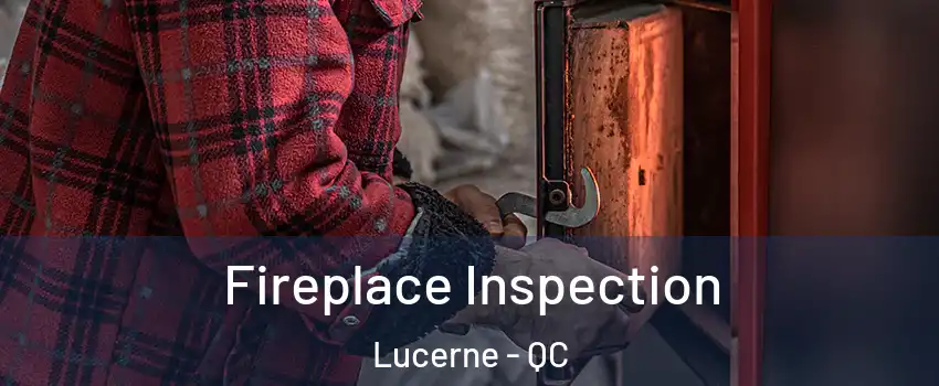  Fireplace Inspection Lucerne - QC