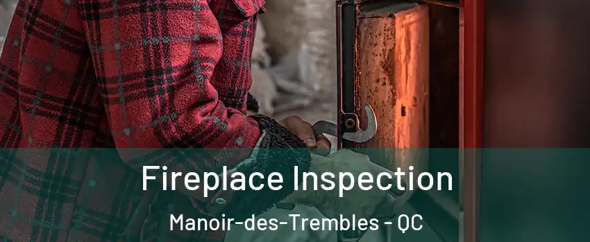  Fireplace Inspection Manoir-des-Trembles - QC