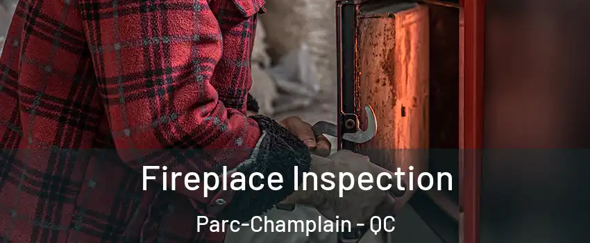  Fireplace Inspection Parc-Champlain - QC