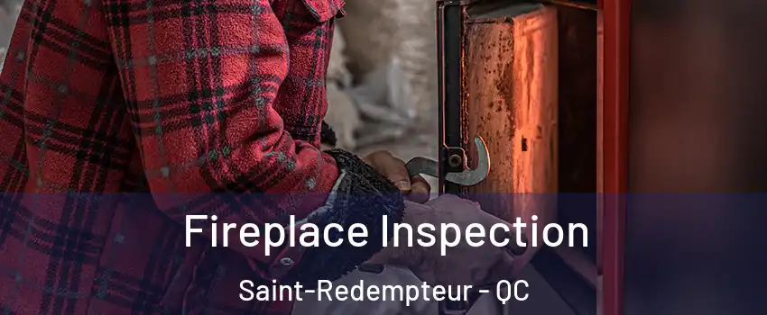  Fireplace Inspection Saint-Redempteur - QC